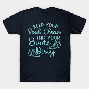 Keep Your Soul Clean And Your Boots Dirty Hiking T-Shirt